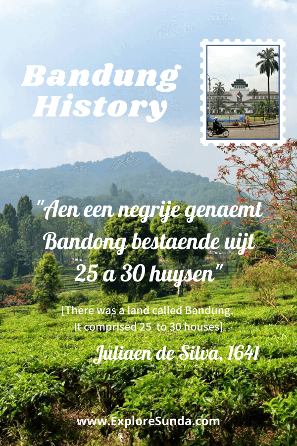 A short history of Bandung: what happened between the time de Silva reported his founding of Negorij Bandong and Bandung Lautan Api.