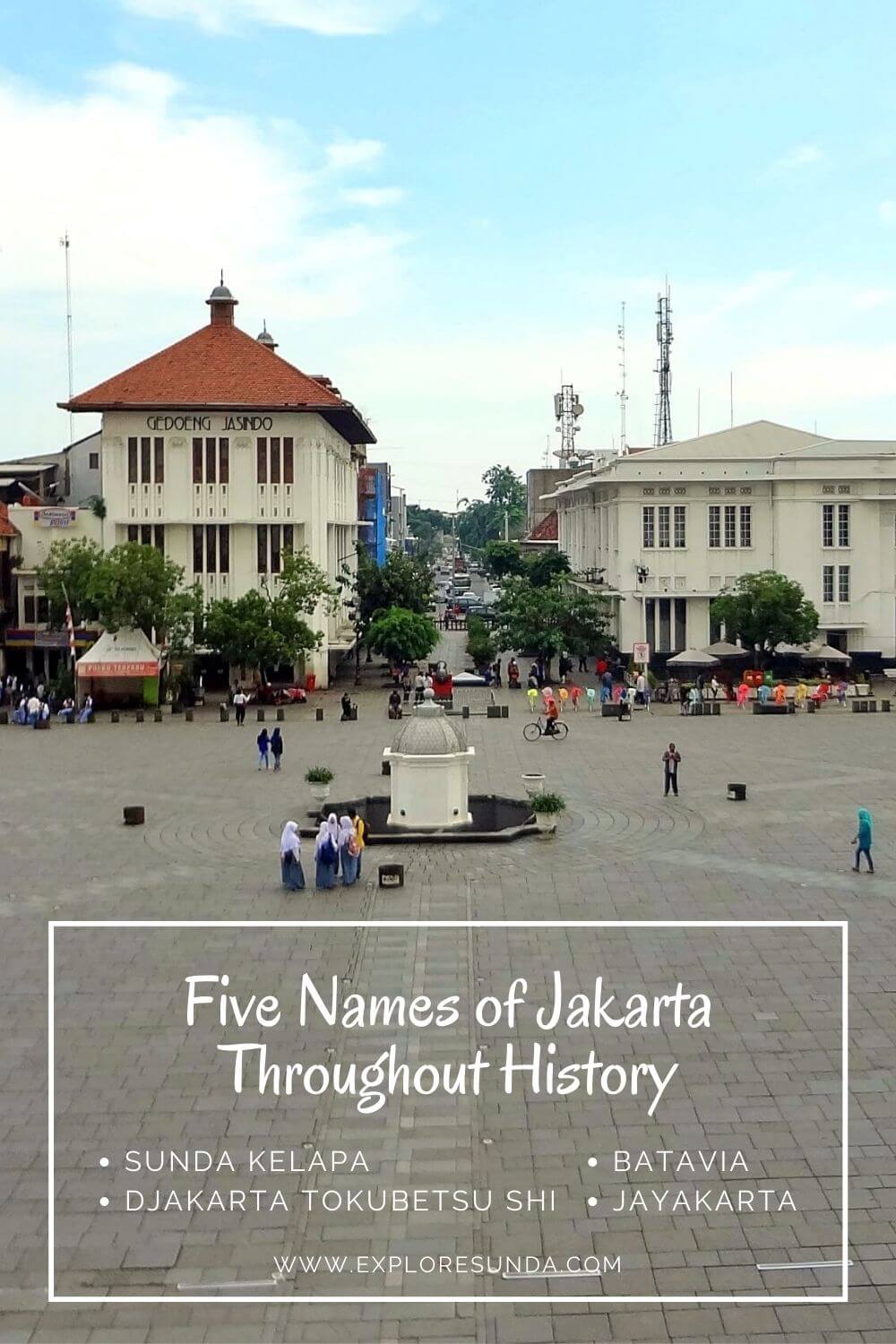 Five names of Jakarta throughout the history: from Sunda Kelapa - Jayakarta - Batavia - Djakarta Tokubetsu Shi - Jakarta. | Discover the history and meaning behind each name | #ExploreSunda.com