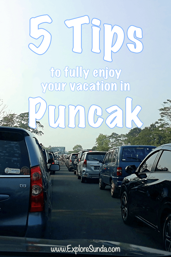 5 Tips to Fully Enjoy Your Vacation in #Puncak #ExploreSunda